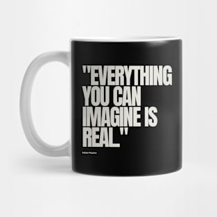 "Everything you can imagine is real." - Pablo Picasso Inspirational Quote Mug